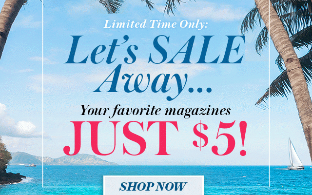 Your favorite magazines, only $5